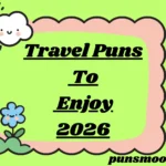 Travel Puns To Enjoy